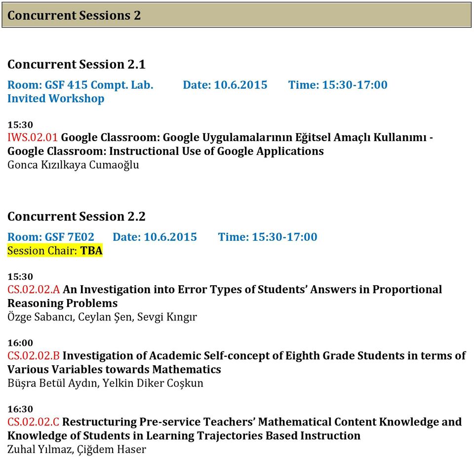 2 Room: GSF 7E02 Date: 10.6.2015 Time: 15:30-17:00 Session Chair: TBA 15:30 CS.02.02.A An Investigation into Error Types of Students Answers in Proportional Reasoning Problems Özge Sabancı, Ceylan Şen, Sevgi Kıngır 16:00 CS.