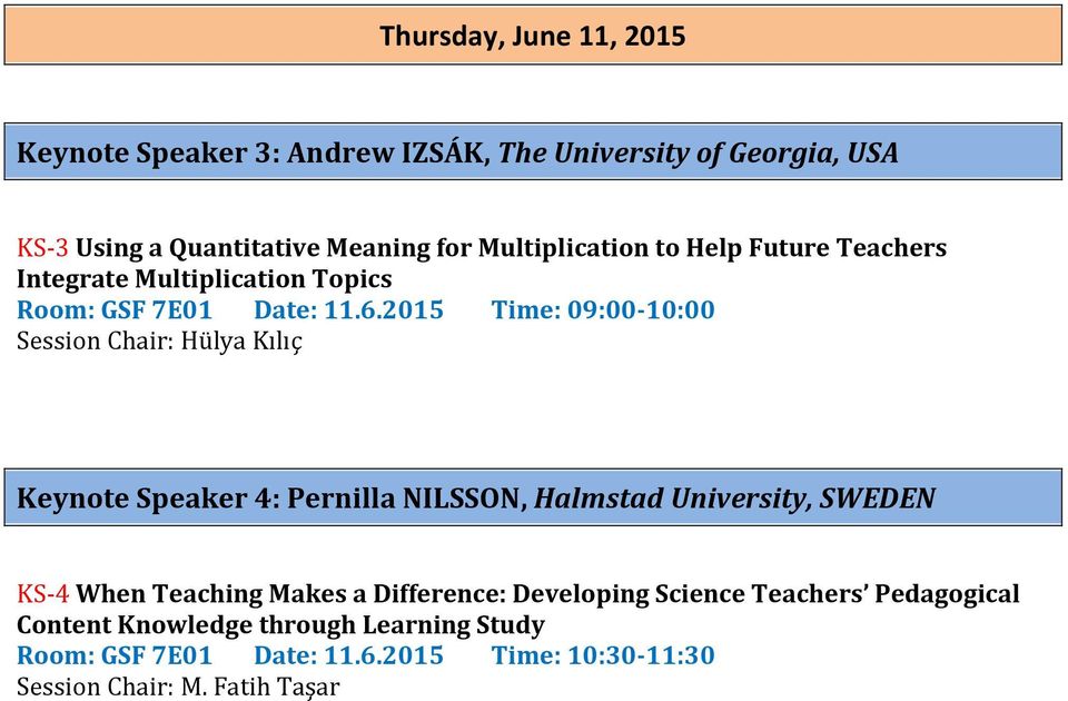 2015 Time: 09:00-10:00 Session Chair: Hülya Kılıç Keynote Speaker 4: Pernilla NILSSON, Halmstad University, SWEDEN KS-4 When Teaching