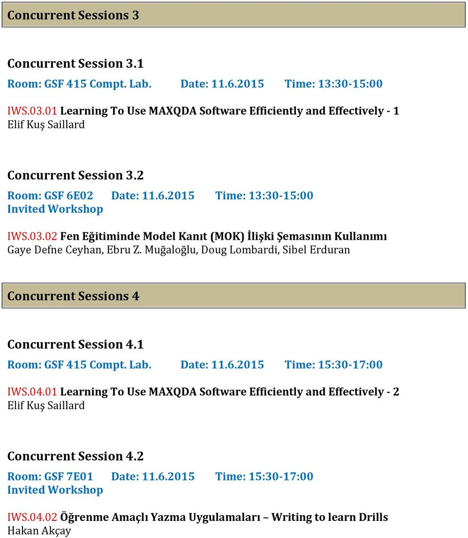 02 Fen Eğitiminde Model Kanıt (MOK) İlişki Şemasının Kullanımı Gaye Defne Ceyhan, Ebru Z. Muğaloğlu, Doug Lombardi, Sibel Erduran Concurrent Sessions 4 Concurrent Session 4.1 Room: GSF 415 Compt.