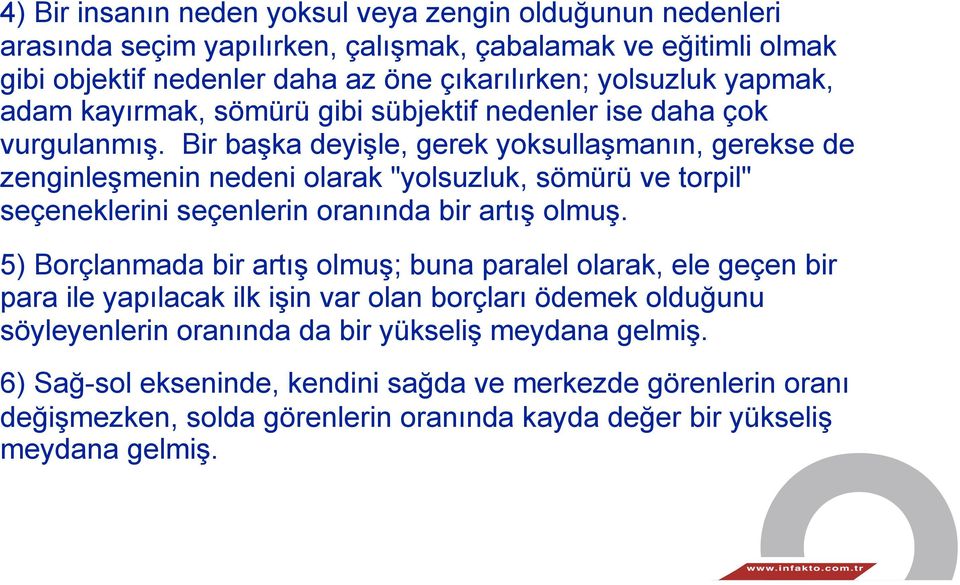 Bir başka deyişle, gerek yoksullaşmanın, gerekse de zenginleşmenin nedeni olarak "yolsuzluk, sömürü ve torpil" seçeneklerini seçenlerin oranında bir artış olmuş.