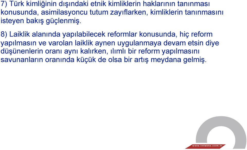 8) Laiklik alanında yapılabilecek reformlar konusunda, hiç reform yapılmasın ve varolan laiklik aynen