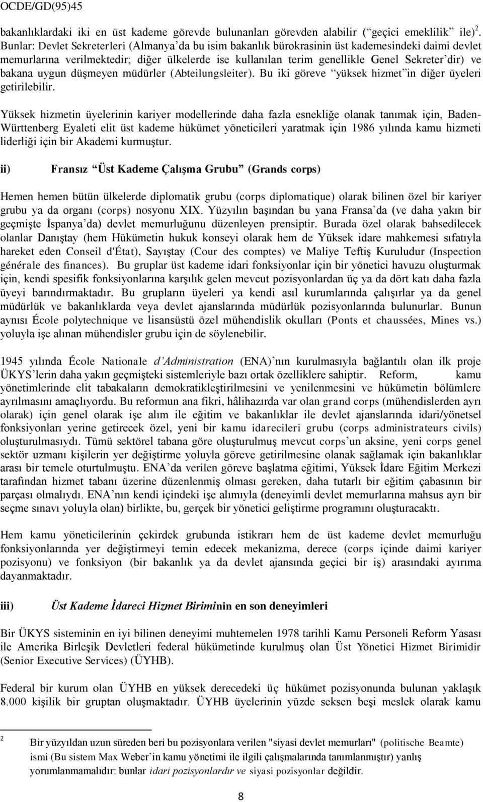 bakana uygun düģmeyen müdürler (Abteilungsleiter). Bu iki göreve yüksek hizmet in diğer üyeleri getirilebilir.