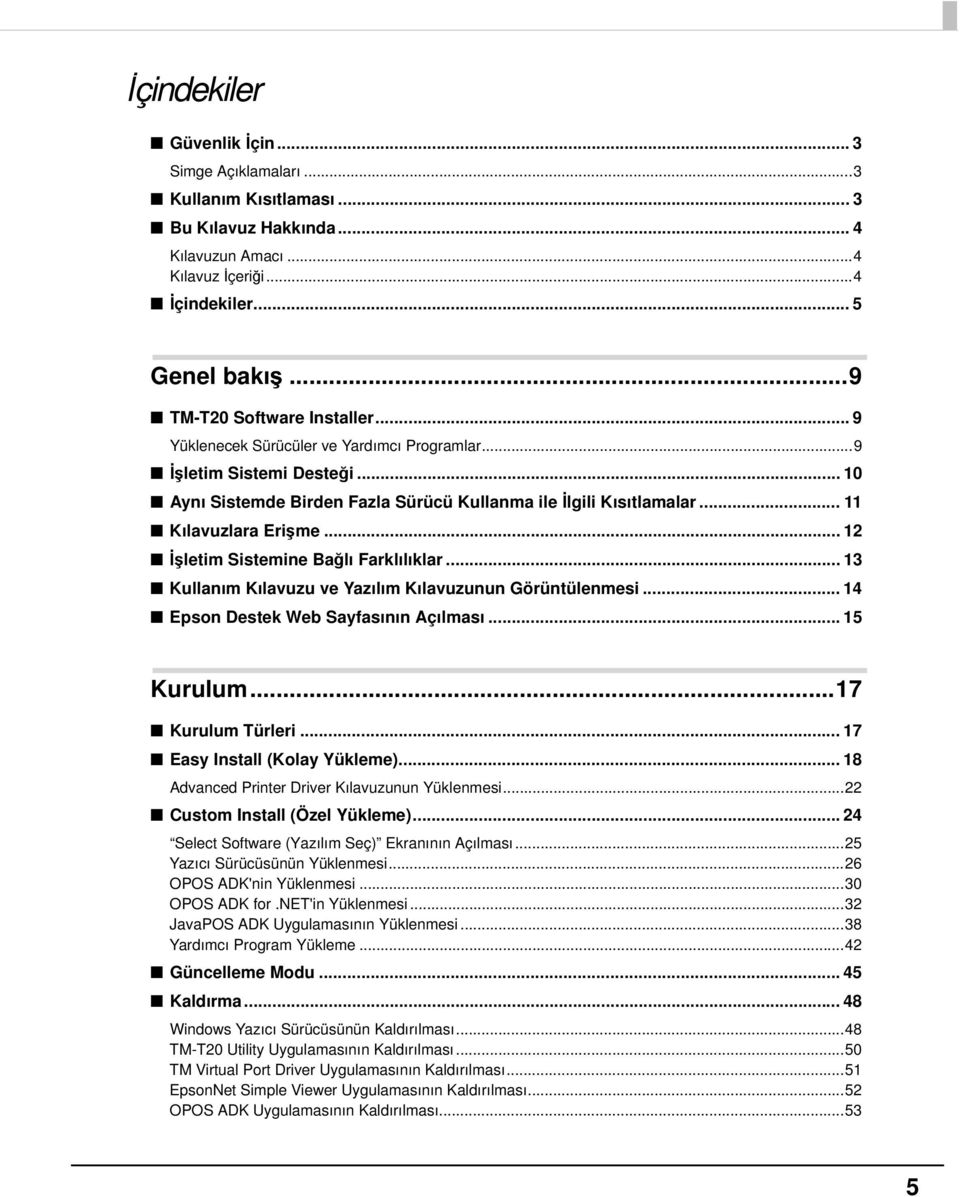 .. 11 Kılavuzlara Erişme... 1 İşletim Sistemine Bağlı Farklılıklar... 13 Kullanım Kılavuzu ve Yazılım Kılavuzunun Görüntülenmesi... 14 Epson Destek Web Sayfasının Açılması... 15 Kurulum.