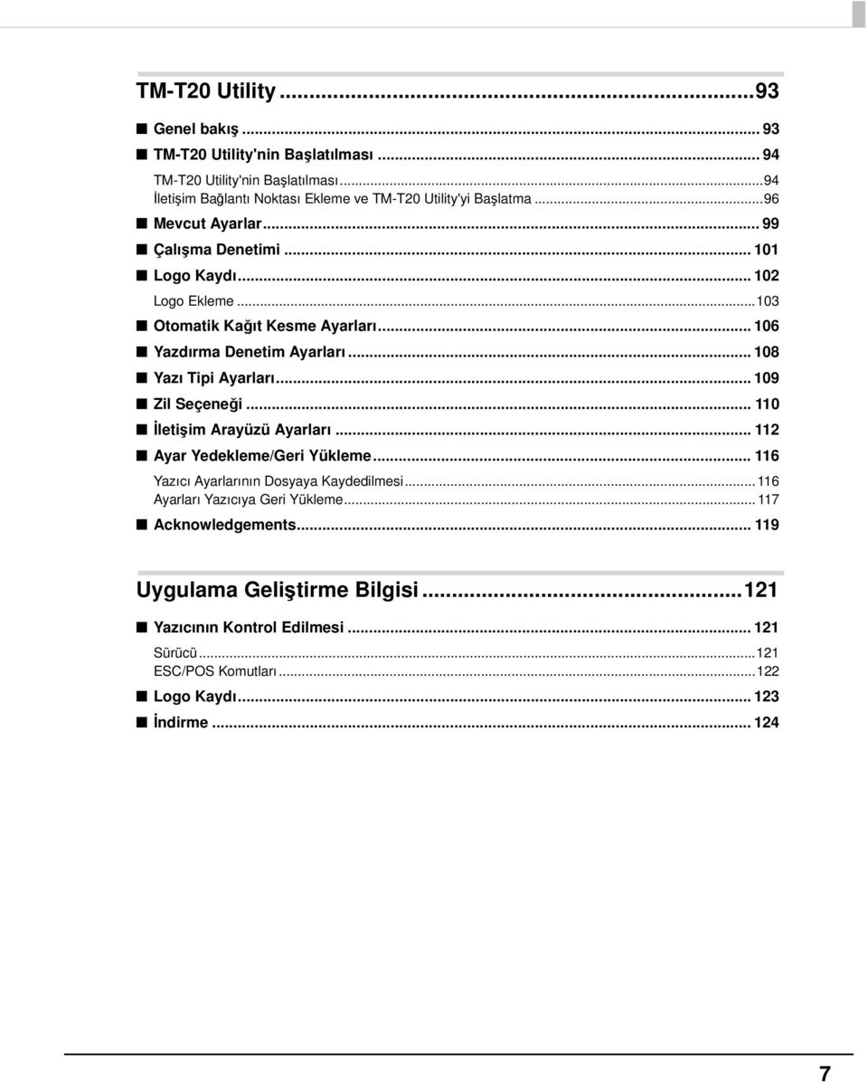 .. 108 Yazı Tipi Ayarları... 109 Zil Seçeneği... 110 İletişim Arayüzü Ayarları... 11 Ayar Yedekleme/Geri Yükleme... 116 Yazıcı Ayarlarının Dosyaya Kaydedilmesi.