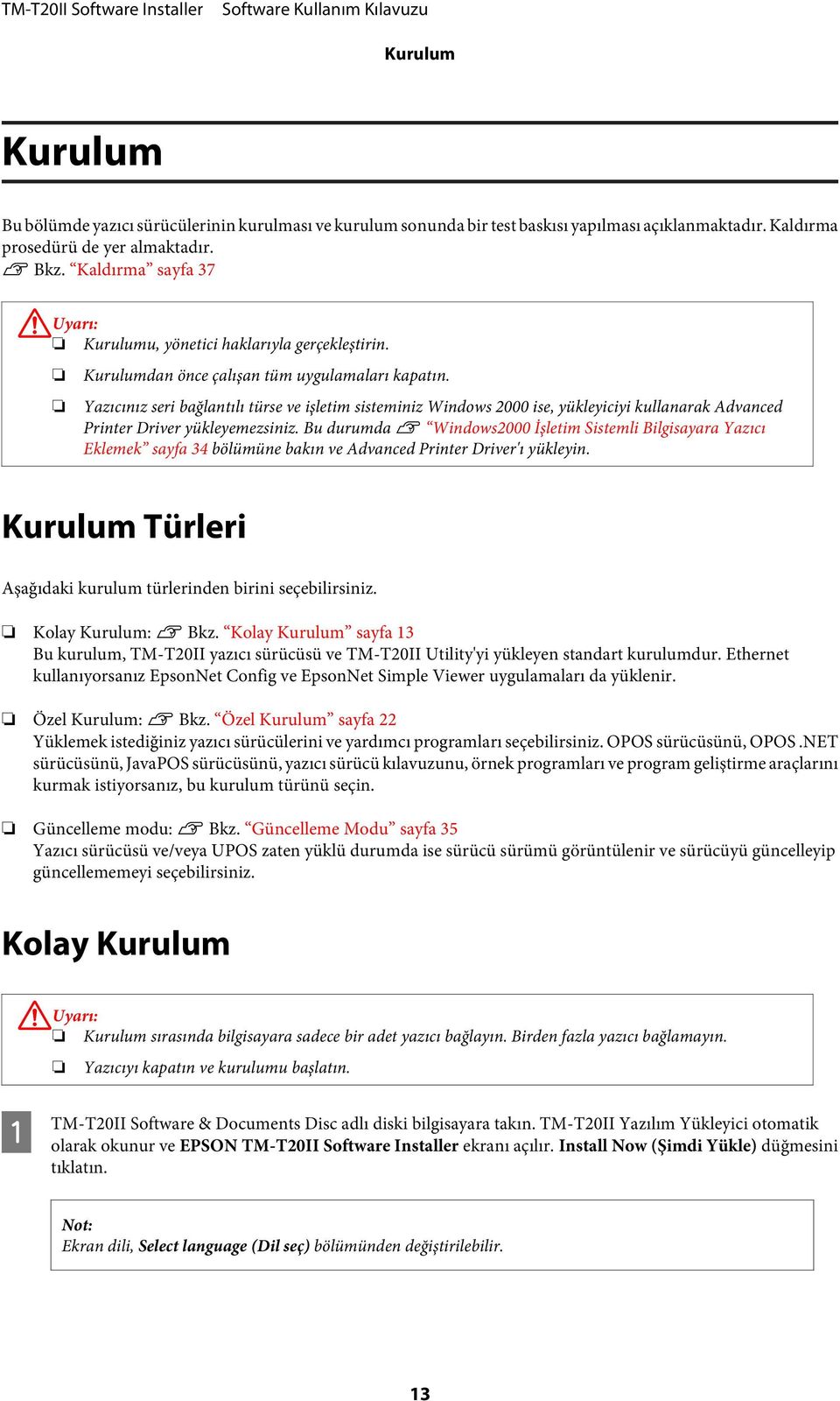 Yazıcınız seri bağlantılı türse ve işletim sisteminiz Windows 2000 ise, yükleyiciyi kullanarak Advanced Printer Driver yükleyemezsiniz.