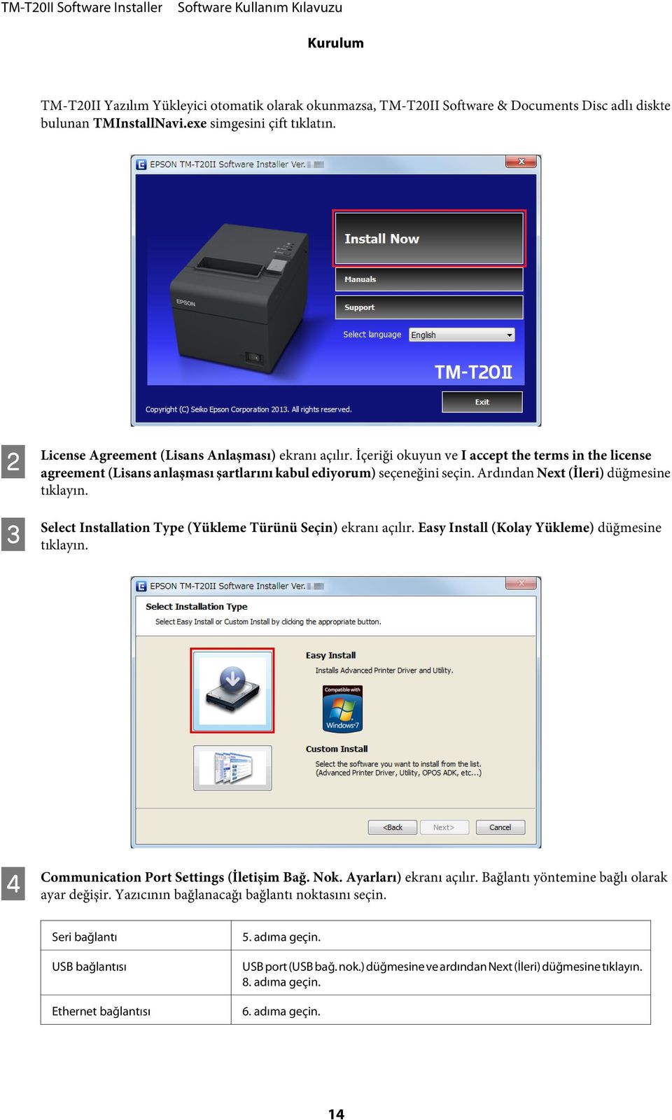 Ardından Next (İleri) düğmesine tıklayın. Select Installation Type (Yükleme Türünü Seçin) ekranı açılır. Easy Install (Kolay Yükleme) düğmesine tıklayın. D Communication Port Settings (İletişim Bağ.