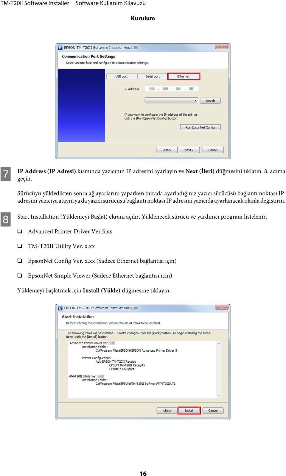 adresini yazıcıda ayarlanacak olanla değiştirin. H Start Installation (Yüklemeyi Başlat) ekranı açılır. Yüklenecek sürücü ve yardımcı program listelenir.