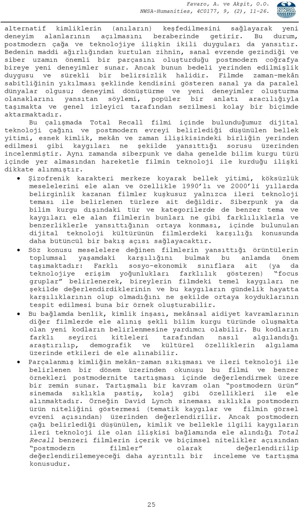 Ancak bunun bedeli yerinden edilmişlik duygusu ve sürekli bir belirsizlik halidir.