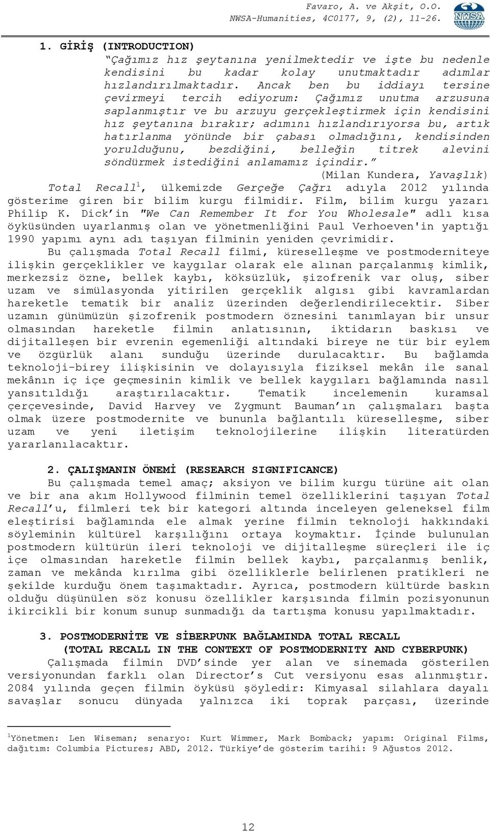 hatırlanma yönünde bir çabası olmadığını, kendisinden yorulduğunu, bezdiğini, belleğin titrek alevini söndürmek istediğini anlamamız içindir.