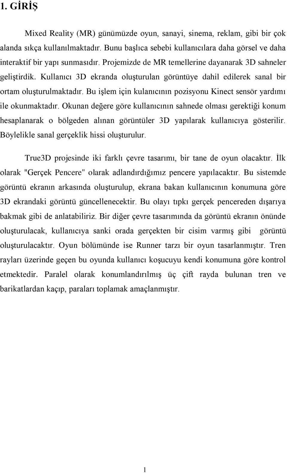 Bu işlem için kulanıcının pozisyonu Kinect sensör yardımı ile okunmaktadır.