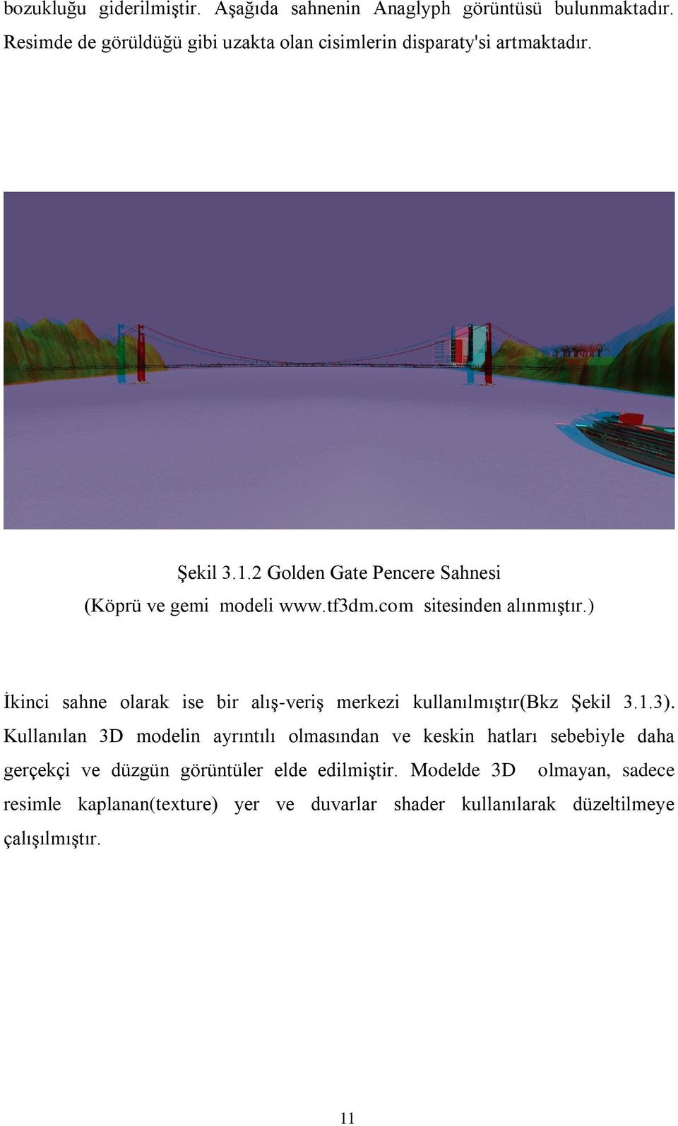 tf3dm.com sitesinden alınmıştır.) İkinci sahne olarak ise bir alış-veriş merkezi kullanılmıştır(bkz Şekil 3.1.3).