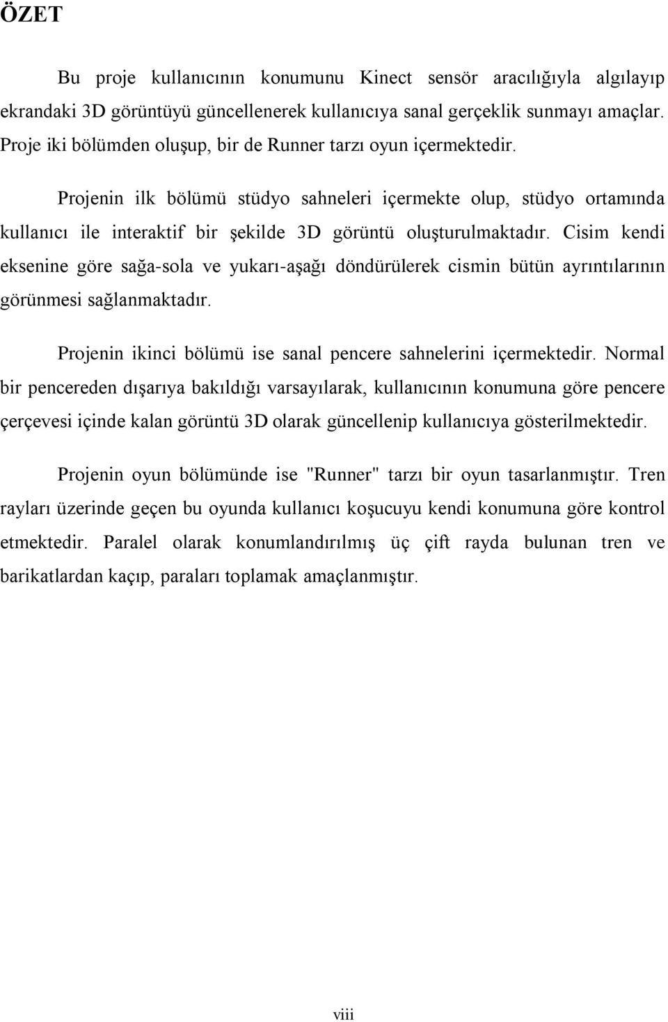 Projenin ilk bölümü stüdyo sahneleri içermekte olup, stüdyo ortamında kullanıcı ile interaktif bir şekilde 3D görüntü oluşturulmaktadır.