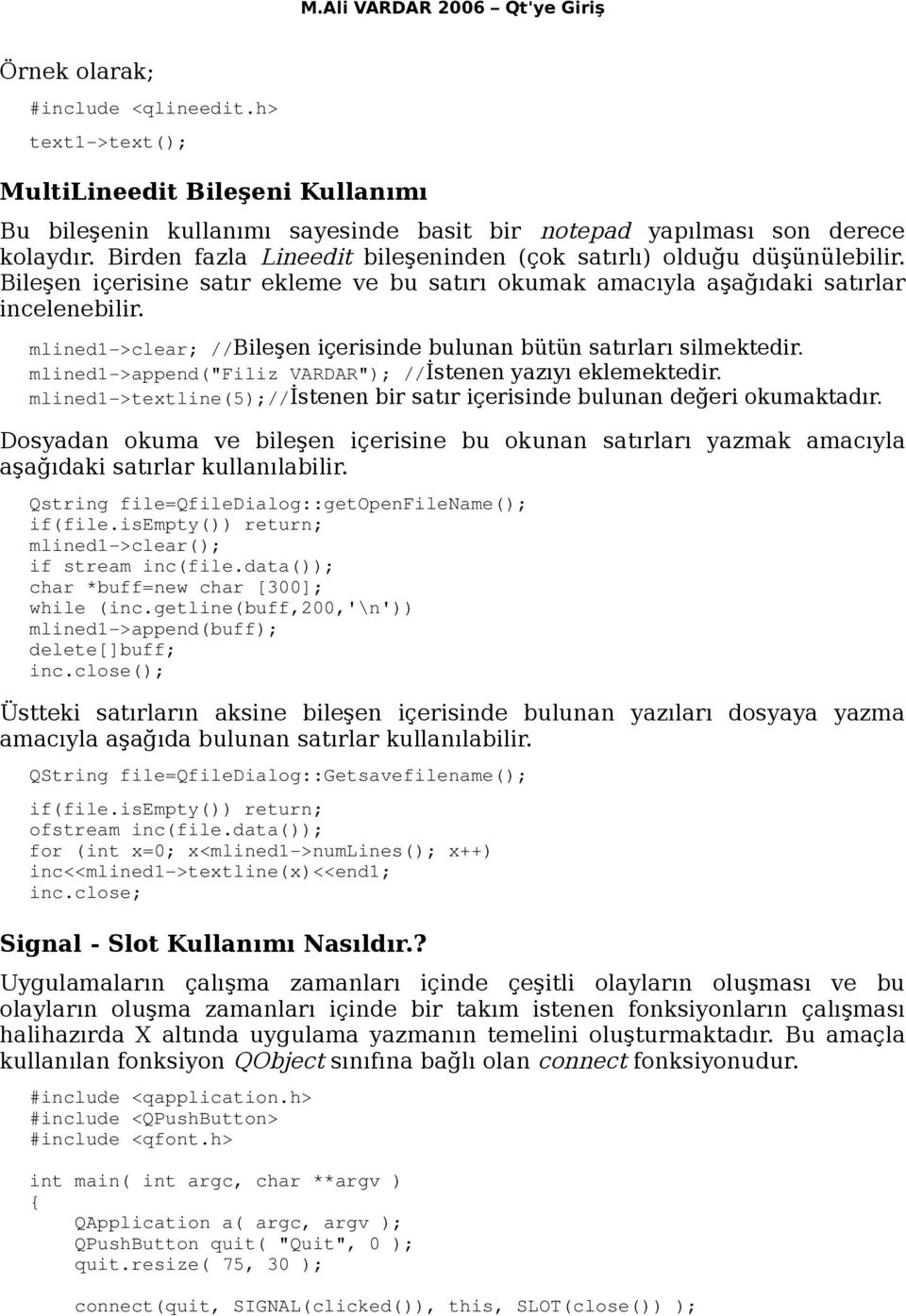 mlined1 >clear; //Bileşen içerisinde bulunan bütün satırları silmektedir. mlined1 >append("filiz VARDAR"); //İstenen yazıyı eklemektedir.