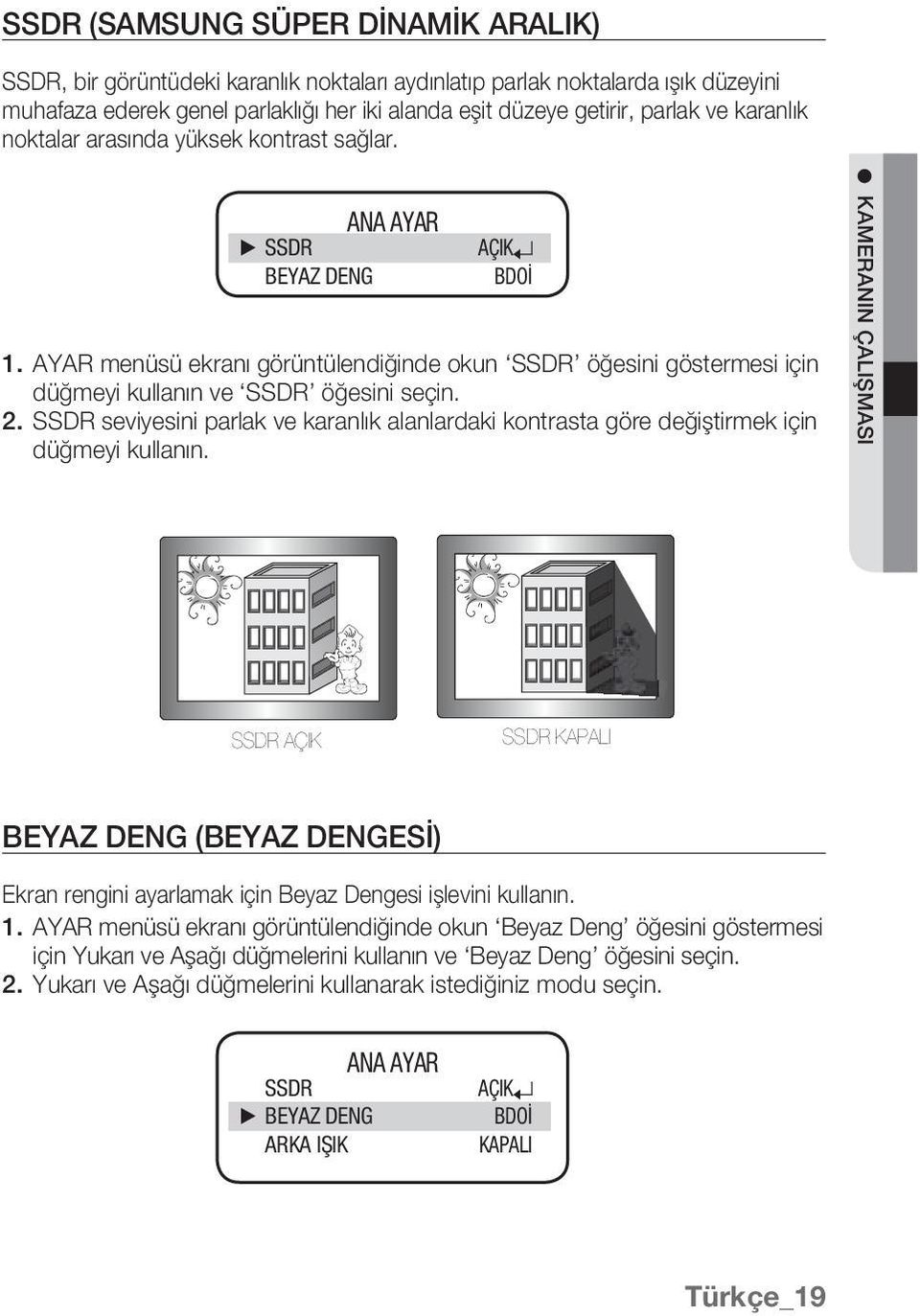 2. SSDR seviyesini parlak ve karanlık alanlardaki kontrasta göre değiştirmek için düğmeyi kullanın.