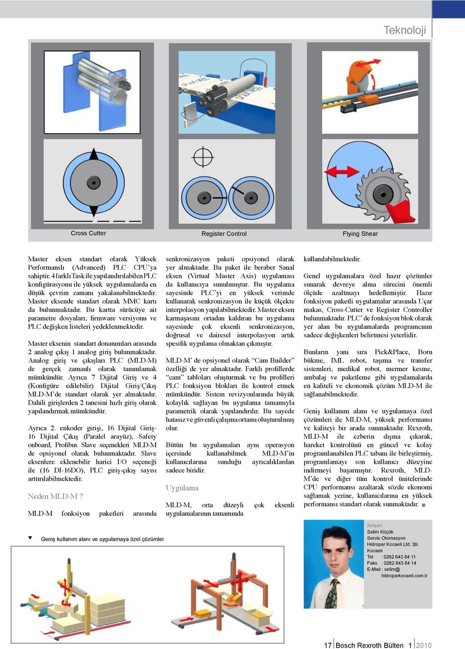 Bu kartta sürücüye ait parametre dosyaları, firmware versiyonu ve PLC değişken listeleri yedeklenmektedir. Master eksenin standart donanımları arasında 2 analog çıkış 1 analog giriş bulunmaktadır.