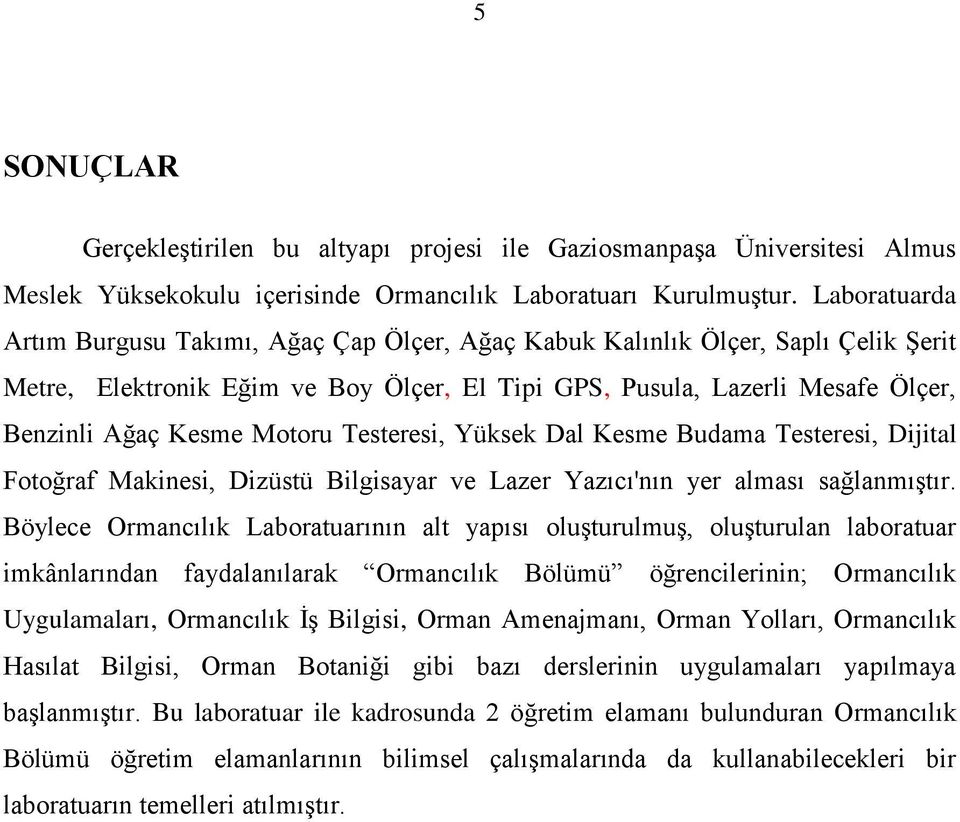 Motoru Testeresi, Yüksek Dal Kesme Budama Testeresi, Dijital Fotoğraf Makinesi, Dizüstü Bilgisayar ve Lazer Yazıcı'nın yer alması sağlanmıştır.