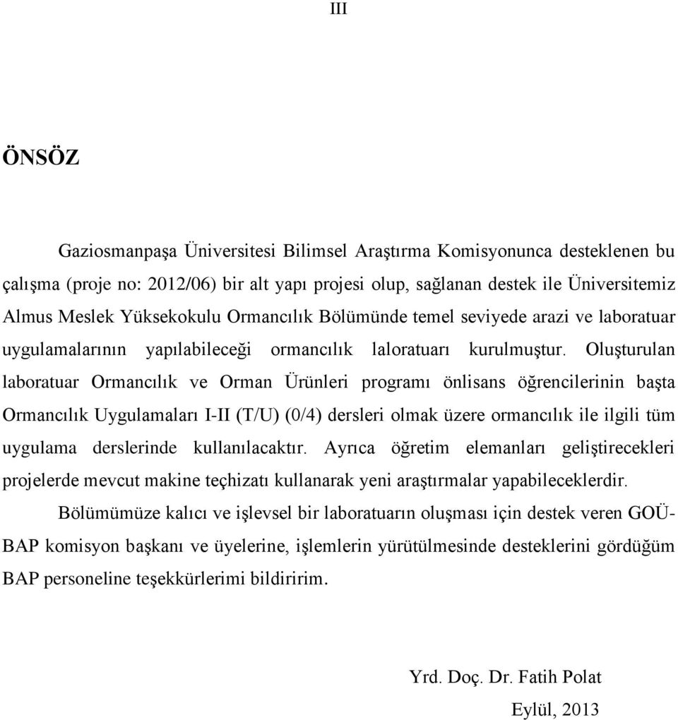 Oluşturulan laboratuar Ormancılık ve Orman Ürünleri programı önlisans öğrencilerinin başta Ormancılık Uygulamaları I-II (T/U) (0/4) dersleri olmak üzere ormancılık ile ilgili tüm uygulama derslerinde