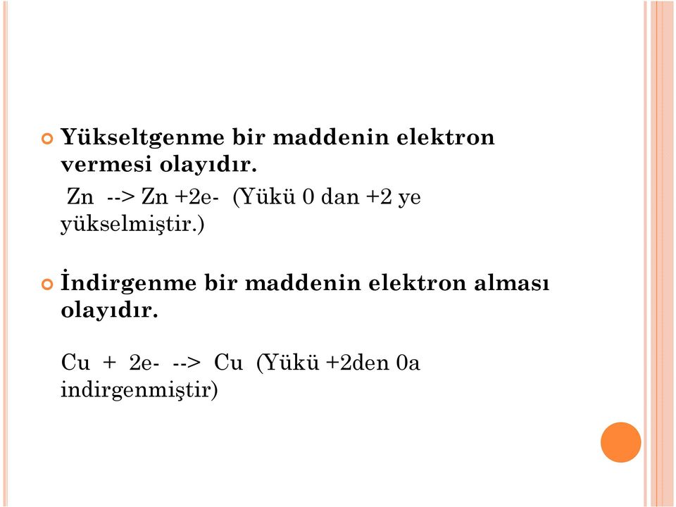 Zn --> Zn +2e- (Yükü 0 dan +2 ye yükselmiştir.