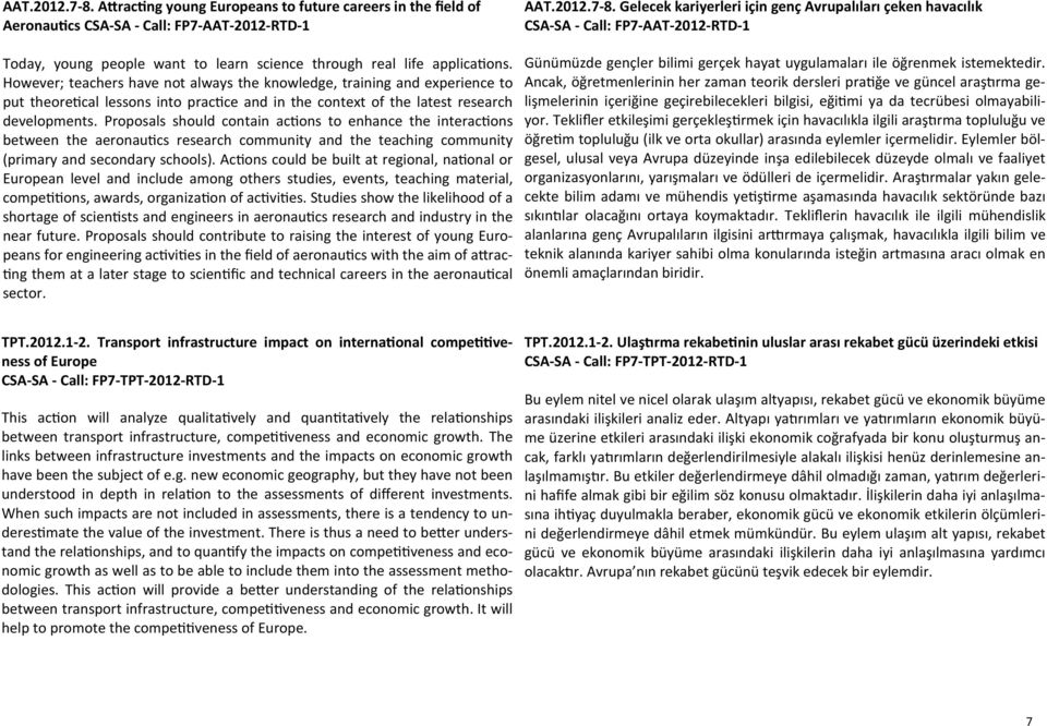 Proposals should contain actions to enhance the interactions between the aeronautics research community and the teaching community (primary and secondary schools).