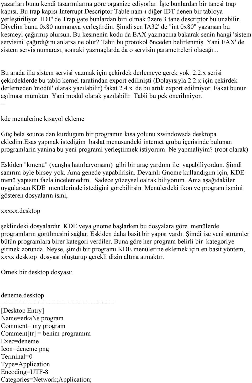 Bu kesmenin kodu da EAX yazmacına bakarak senin hangi 'sistem servisini' çağırdığını anlarsa ne olur? Tabii bu protokol önceden belirlenmiş.