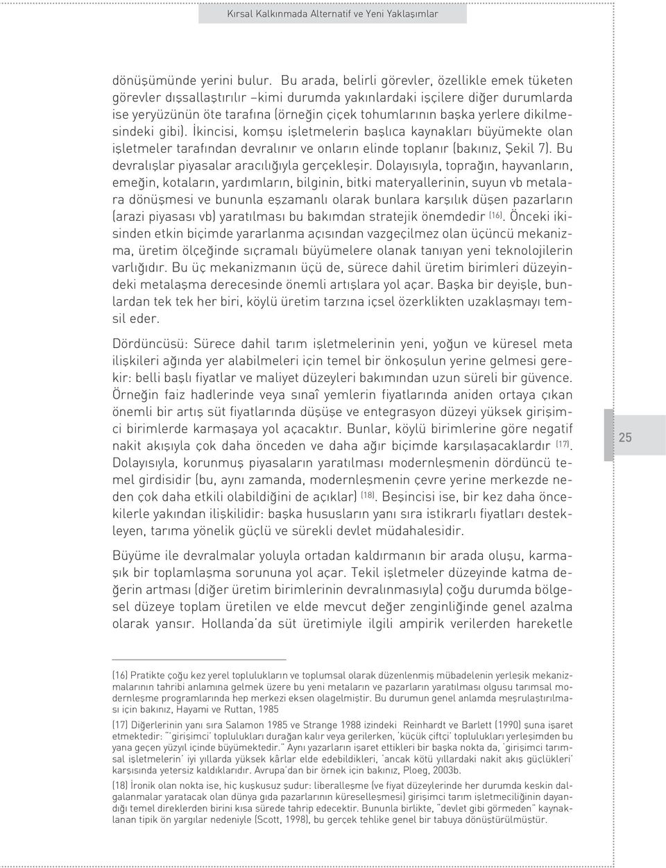 yerlere dikilmesindeki gibi). kincisi, komflu iflletmelerin bafll ca kaynaklar büyümekte olan iflletmeler taraf ndan devral n r ve onlar n elinde toplan r (bak n z, fiekil 7).