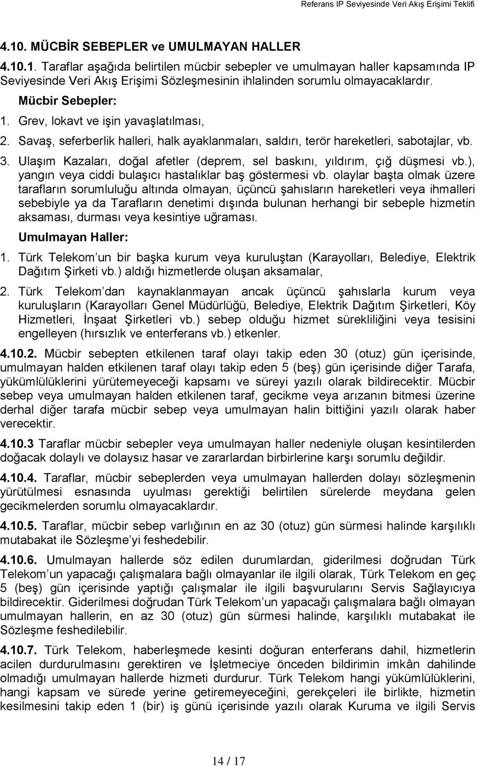 Mücbir Sebepler: 1. Grev, lokavt ve iģin yavaģlatılması, 2. SavaĢ, seferberlik halleri, halk ayaklanmaları, saldırı, terör hareketleri, sabotajlar, vb. 3.