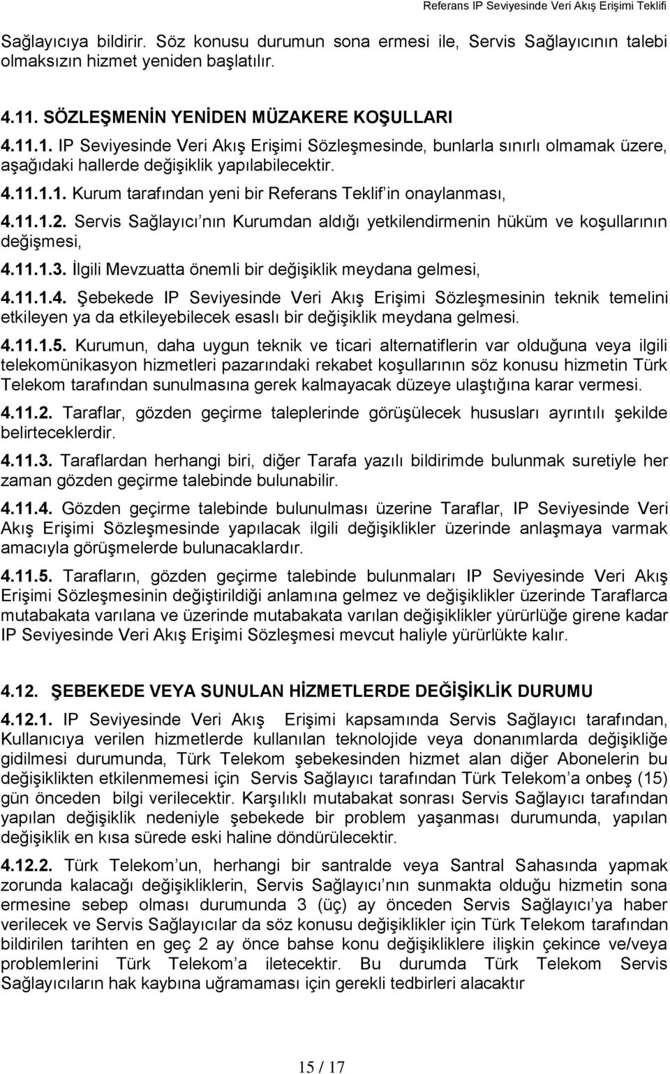 11.1.2. Servis Sağlayıcı nın Kurumdan aldığı yetkilendirmenin hüküm ve koģullarının değiģmesi, 4.