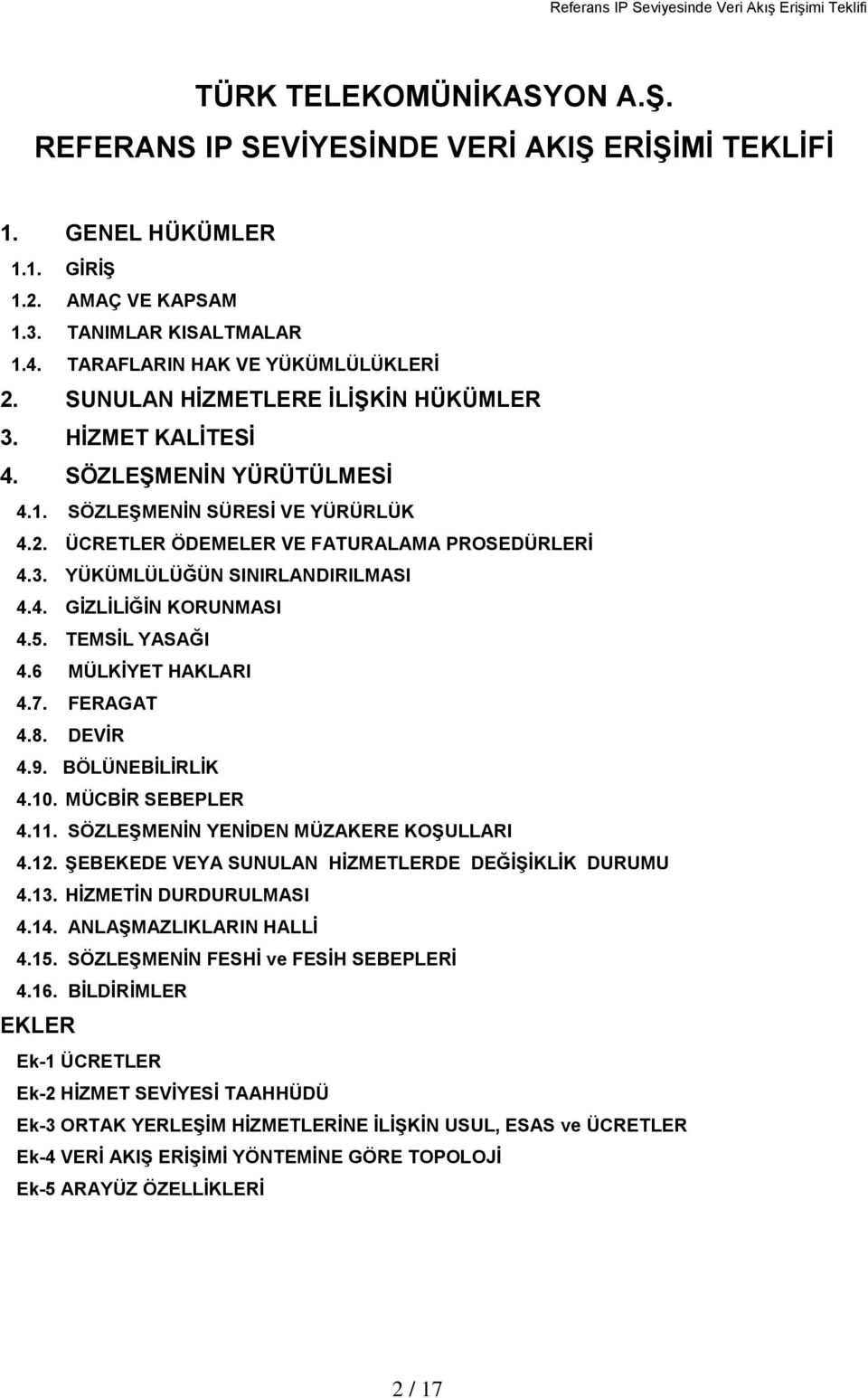 3. YÜKÜMLÜLÜĞÜN SINIRLANDIRILMASI 4.4. GĠZLĠLĠĞĠN KORUNMASI 4.5. TEMSĠL YASAĞI 4.6 MÜLKĠYET HAKLARI 4.7. FERAGAT 4.8. DEVĠR 4.9. BÖLÜNEBĠLĠRLĠK 4.10. MÜCBĠR SEBEPLER 4.11.