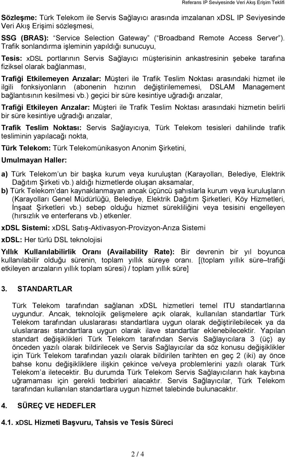 ile Trafik Teslim Noktası arasındaki hizmet ile ilgili fonksiyonların (abonenin hızının değiģtirilememesi, DSLAM Management bağlantısının kesilmesi vb.