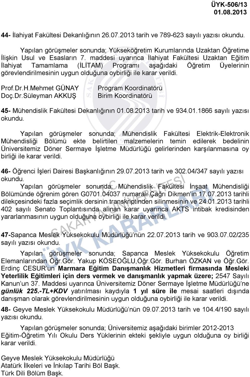 Mehmet GÜNAY Doç.Dr.Süleyman AKKUŞ Program Koordinatörü Birim Koordinatörü 45- Mühendislik Fakültesi Dekanlığının tarih ve 934.01.