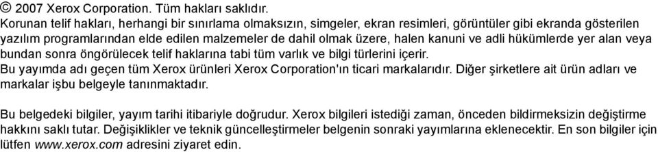 kanuni ve adli hükümlerde yer alan veya bundan sonra öngörülecek telif haklarına tabi tüm varlık ve bilgi türlerini içerir.