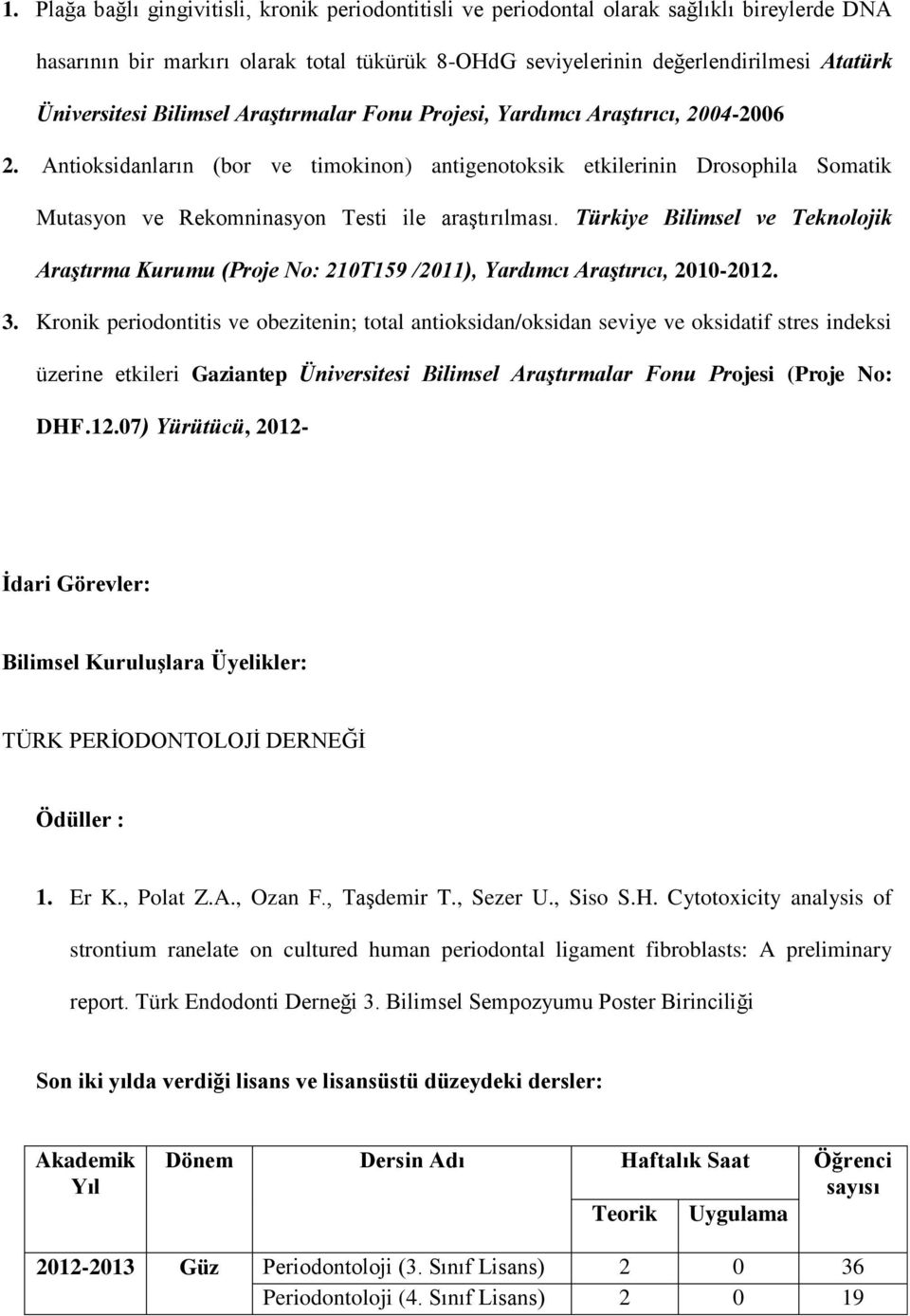 Antioksidanların (bor ve timokinon) antigenotoksik etkilerinin Drosophila Somatik Mutasyon ve Rekomninasyon Testi ile araştırılması.