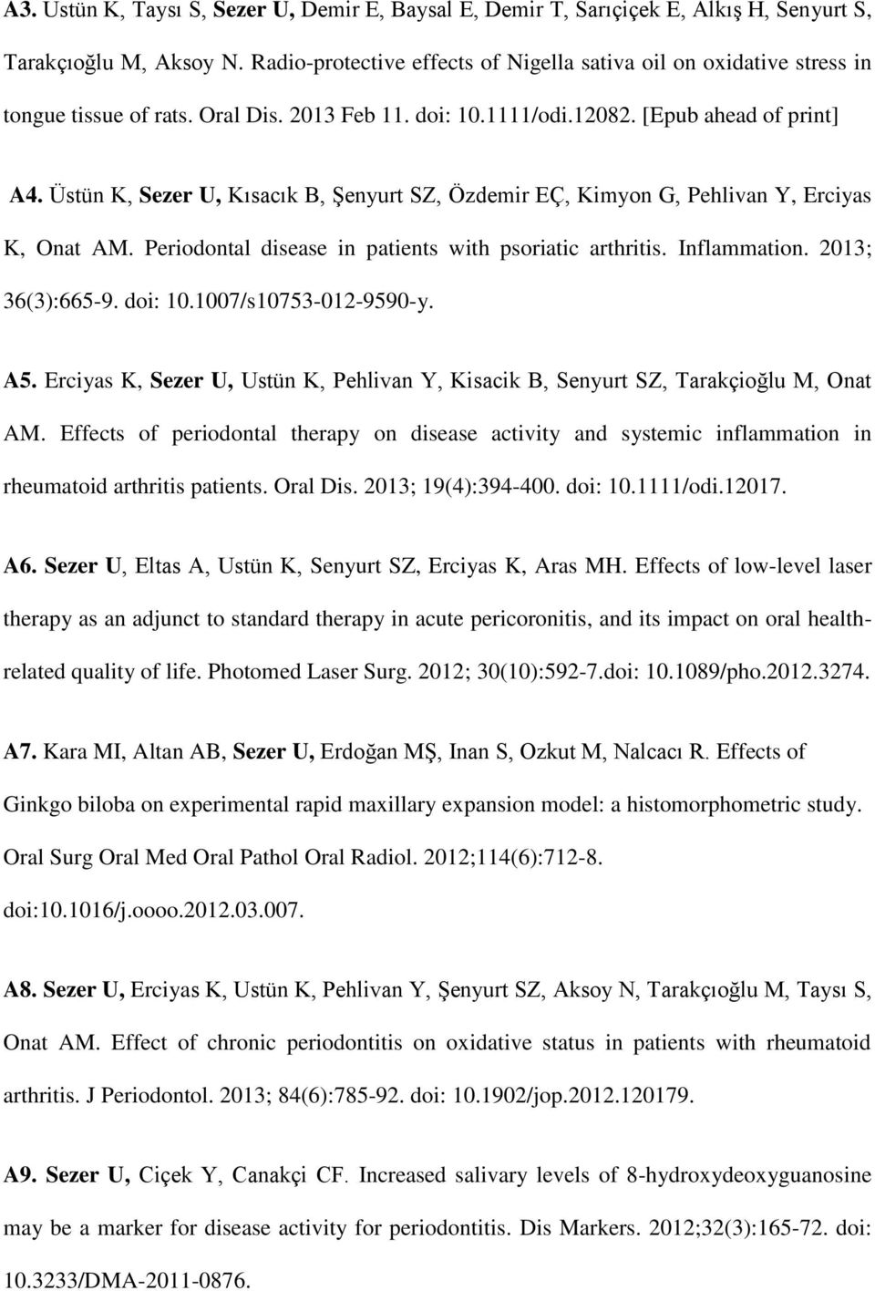 Üstün K, Sezer U, Kısacık B, Şenyurt SZ, Özdemir EÇ, Kimyon G, Pehlivan Y, Erciyas K, Onat AM. Periodontal disease in patients with psoriatic arthritis. Inflammation. 2013; 36(3):665-9. doi: 10.