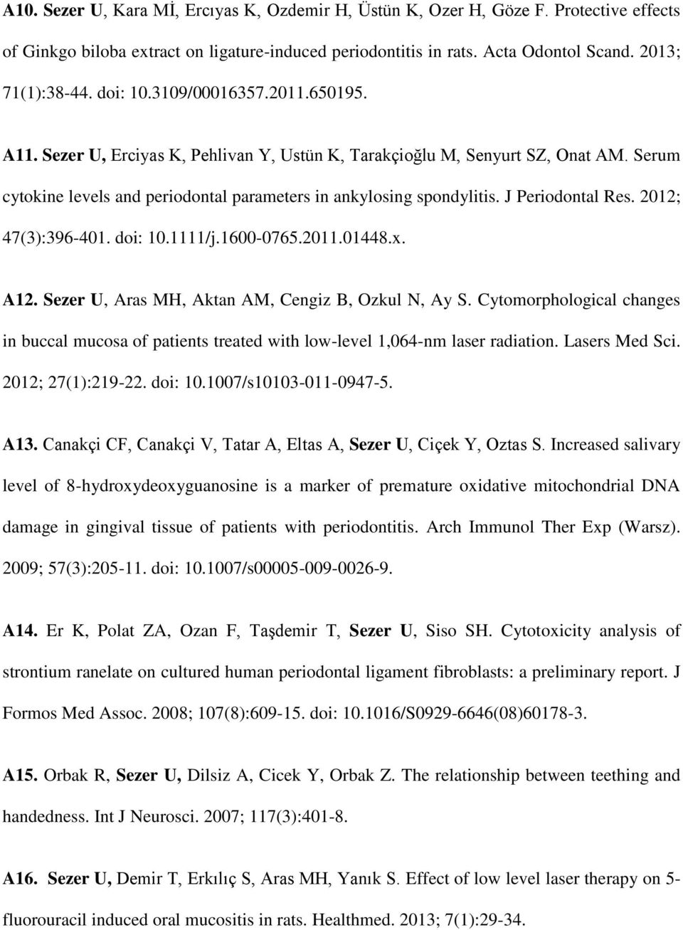 J Periodontal Res. 2012; 47(3):396-401. doi: 10.1111/j.1600-0765.2011.01448.x. A12. Sezer U, Aras MH, Aktan AM, Cengiz B, Ozkul N, Ay S.