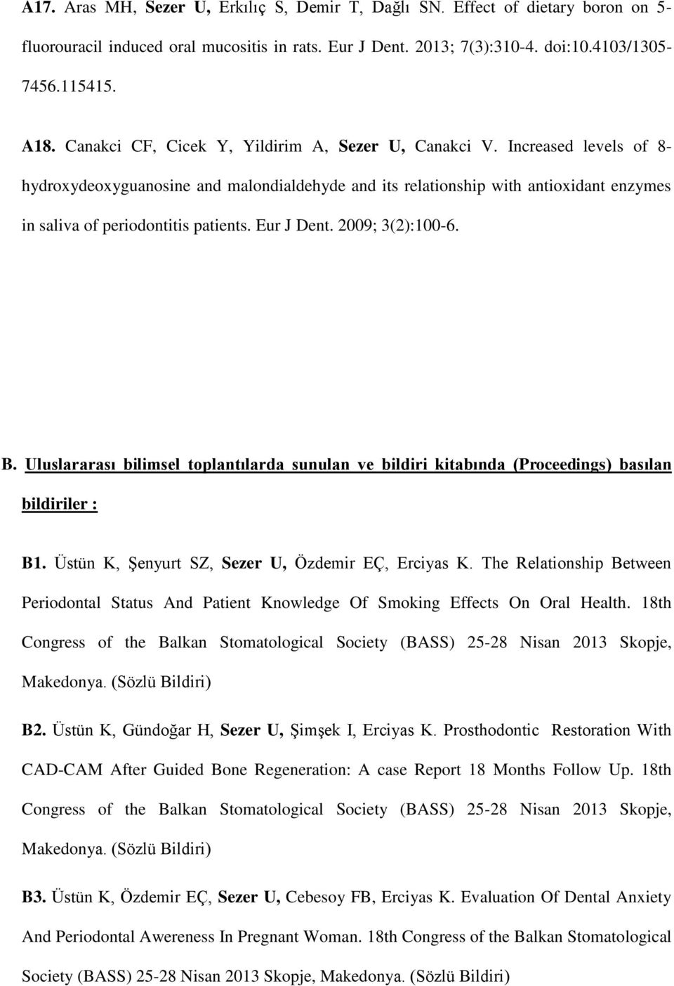 Eur J Dent. 2009; 3(2):100-6. B. Uluslararası bilimsel toplantılarda sunulan ve bildiri kitabında (Proceedings) basılan bildiriler : B1. Üstün K, Şenyurt SZ, Sezer U, Özdemir EÇ, Erciyas K.