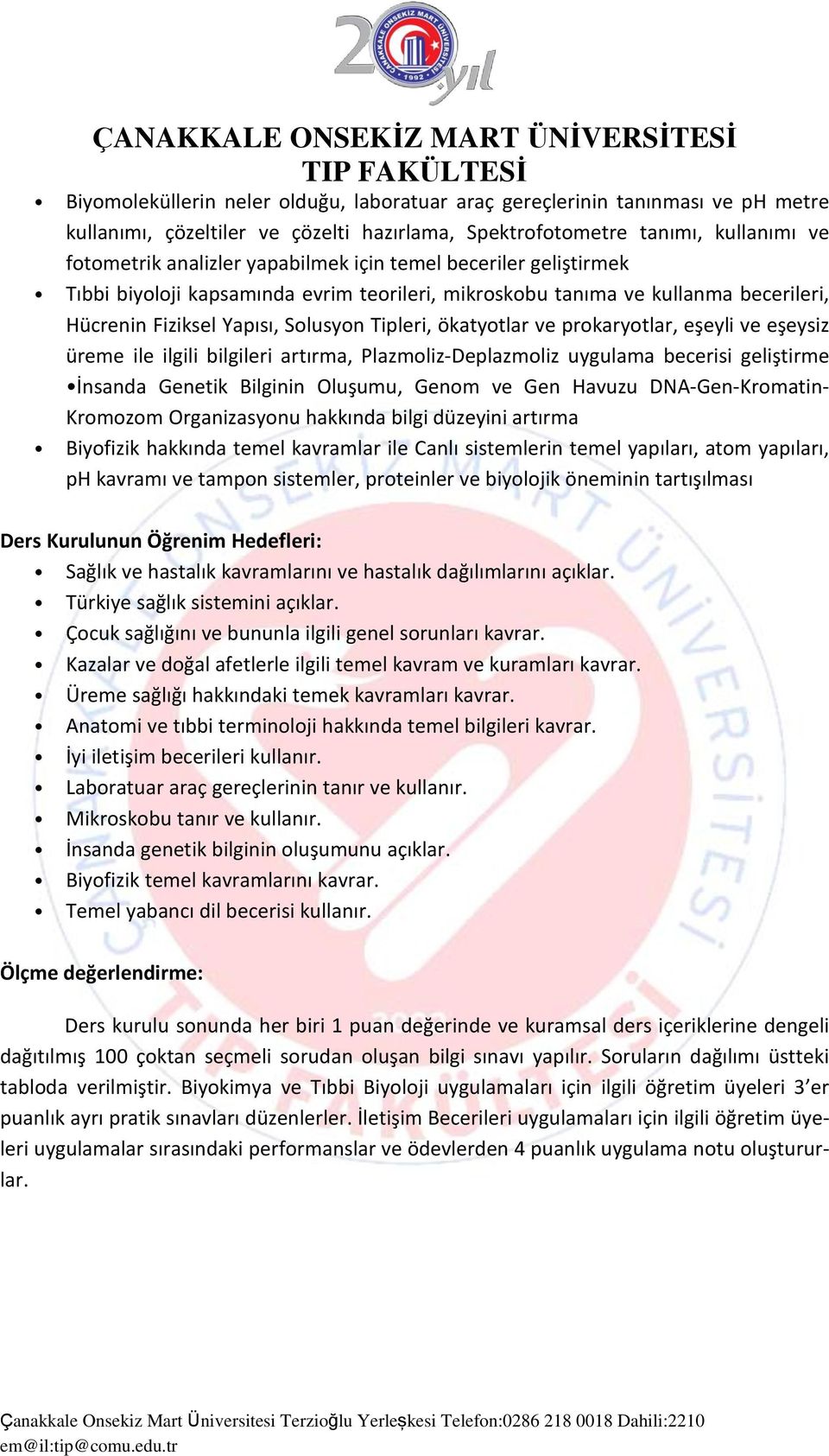 eşeysiz üreme ile ilgili bilgileri artırma, Plazmoliz-Deplazmoliz uygulama becerisi geliştirme İnsanda Genetik Bilginin Oluşumu, Genom ve Gen Havuzu DNA-Gen-Kromatin- Kromozom Organizasyonu hakkında