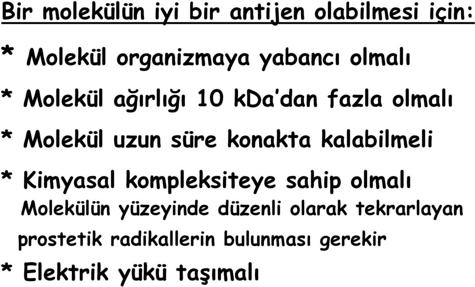 kalabilmeli * Kimyasal kompleksiteye sahip olmalı Molekülün yüzeyinde düzenli