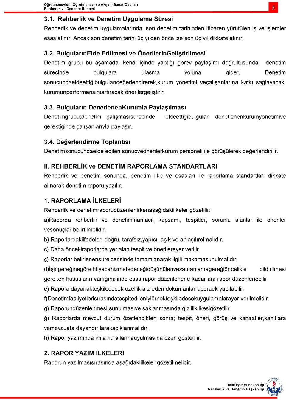 BulgularınElde Edilmesi ve ÖnerilerinGeliştirilmesi Denetim grubu bu aşamada, kendi içinde yaptığı görev paylaşımı doğrultusunda, denetim sürecinde bulgulara ulaşma yoluna gider.