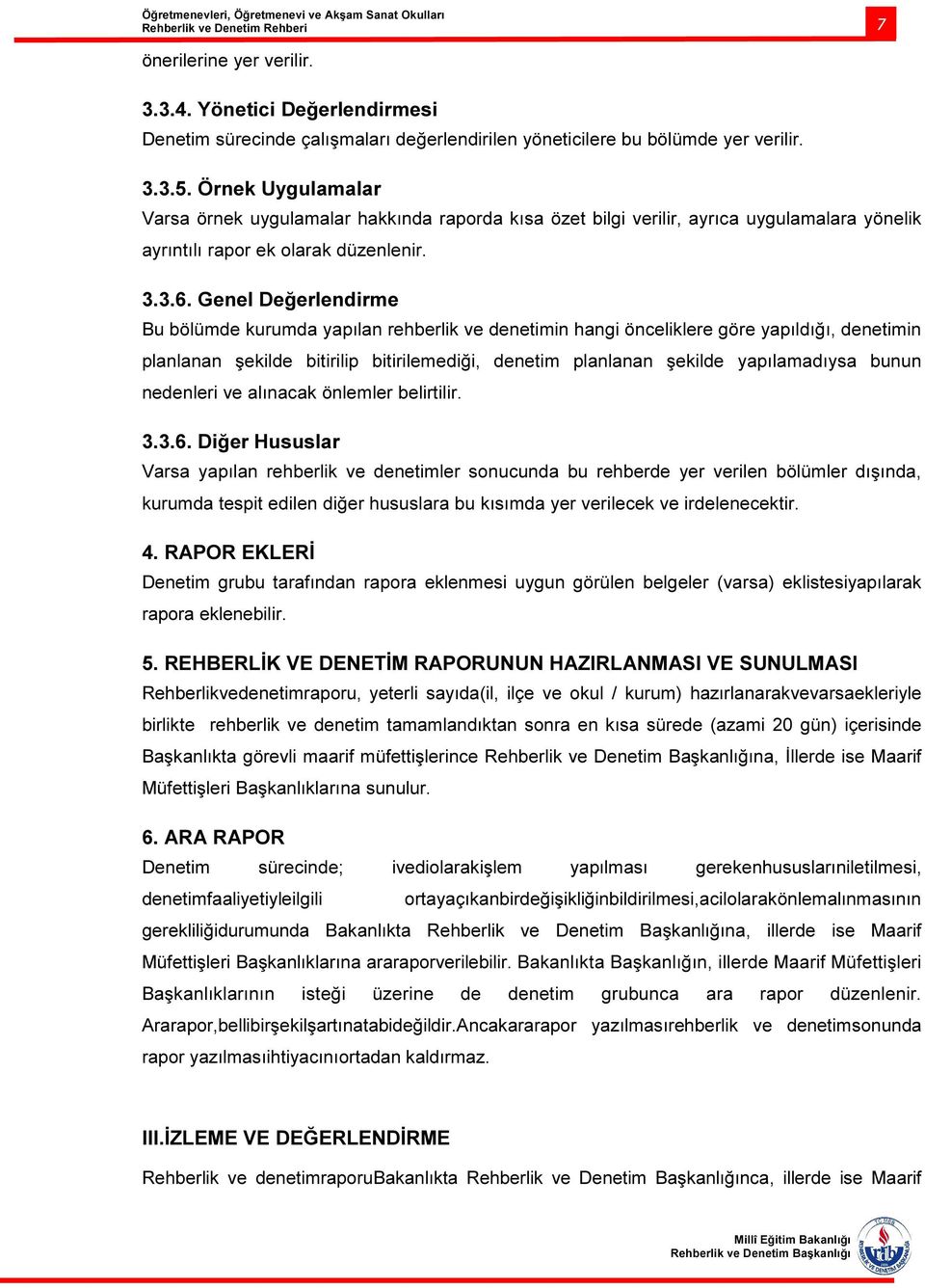 Genel Değerlendirme Bu bölümde kurumda yapılan rehberlik ve denetimin hangi önceliklere göre yapıldığı, denetimin planlanan şekilde bitirilip bitirilemediği, denetim planlanan şekilde yapılamadıysa