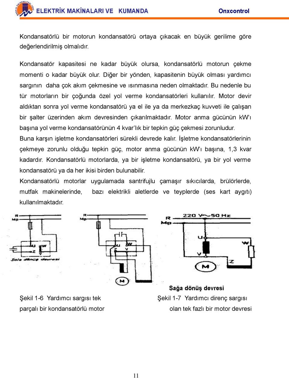 Diğer bir yönden, kapasitenin büyük olması yardımcı sargının daha çok akım çekmesine ve ısınmasına neden olmaktadır. Bu nedenle bu tür motorların bir çoğunda özel yol verme kondansatörleri kullanılır.