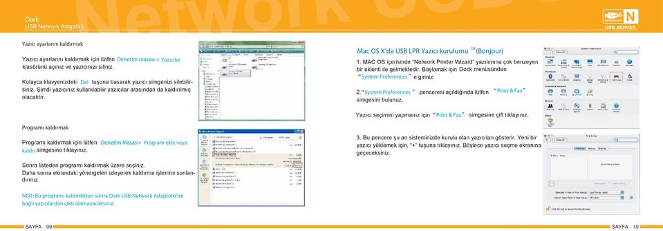 MAC OS içerisinde Network Printer Wizard yazılımına çok benzeyen bir eklenti ile gelmektedir. Başlamak için Dock menüsünden System Preferences e giriniz. 2.