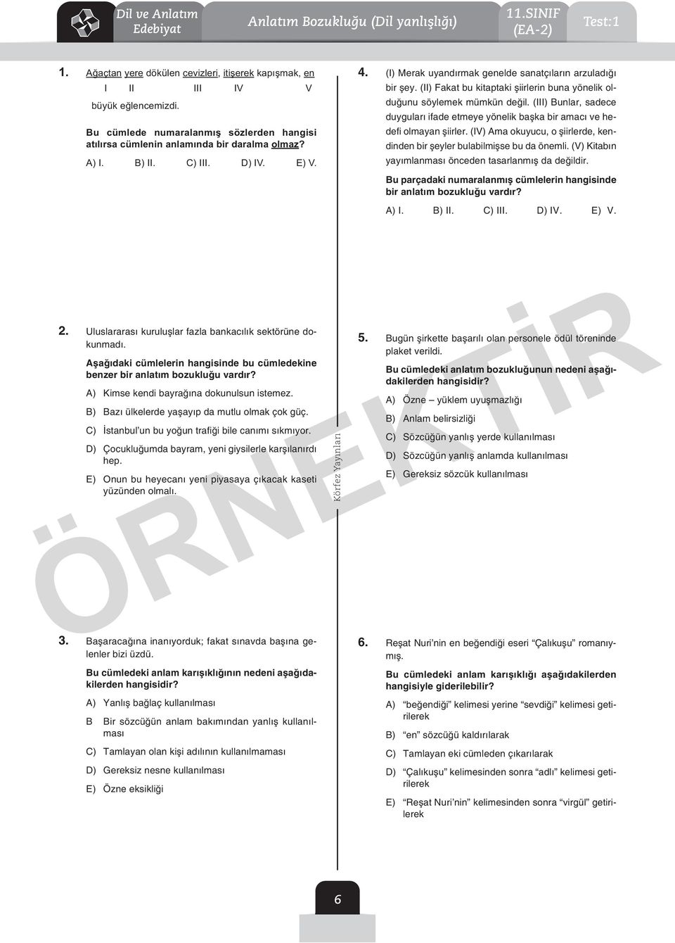 (II) akat bu kitaptaki şiirlerin buna yönelik olduğunu söylemek mümkün değil. (III) unlar, sadece duyguları ifade etmeye yönelik başka bir amacı ve hedefi olmayan şiirler.