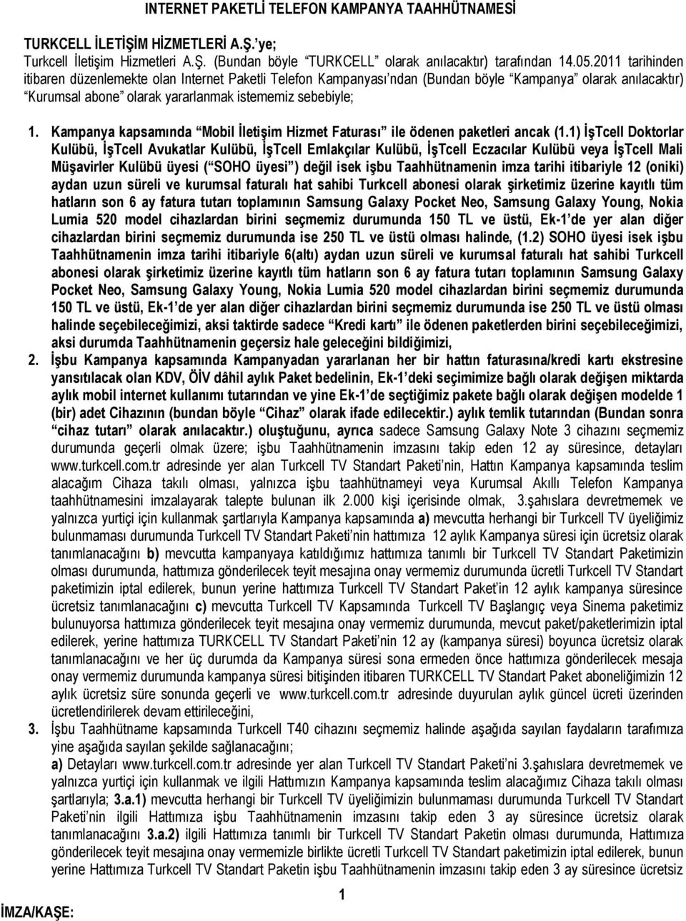 Kampanya kapsamında Mobil İletişim Hizmet Faturası ile ödenen paketleri ancak (1.