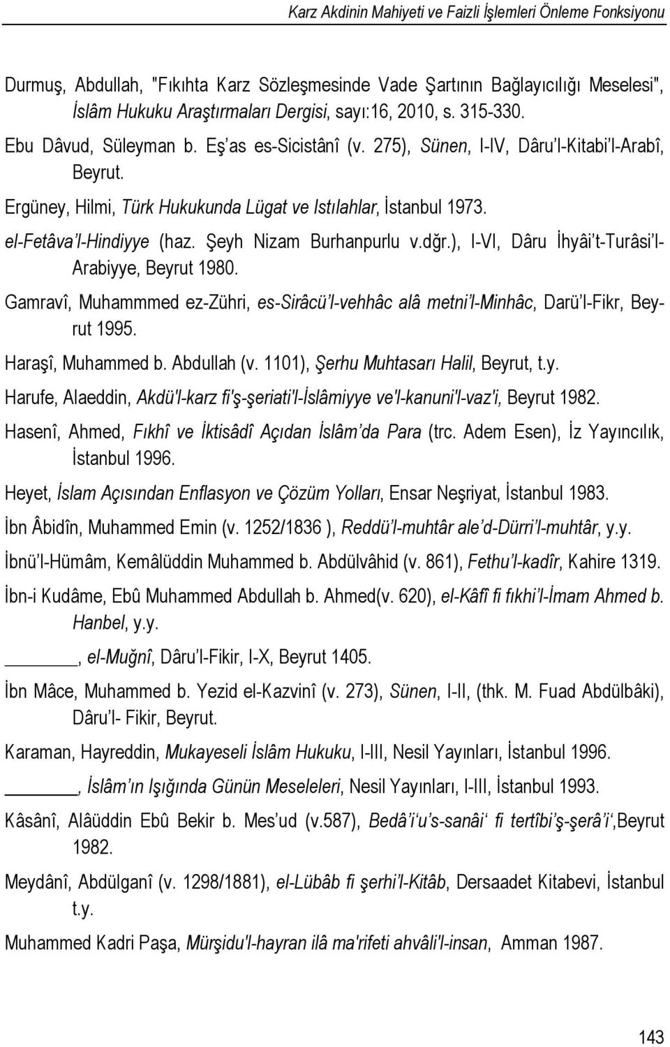 Şeyh Nizam Burhanpurlu v.dğr.), I-VI, Dâru İhyâi t-turâsi l- Arabiyye, Beyrut 1980. Gamravî, Muhammmed ez-zühri, es-sirâcü l-vehhâc alâ metni l-minhâc, Darü l-fikr, Beyrut 1995. Haraşî, Muhammed b.