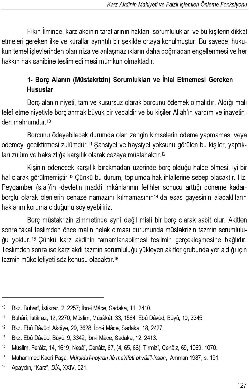 1- Borç Alanın (Müstakrizin) Sorumlukları ve İhlal Etmemesi Gereken Hususlar Borç alanın niyeti, tam ve kusursuz olarak borcunu ödemek olmalıdır.