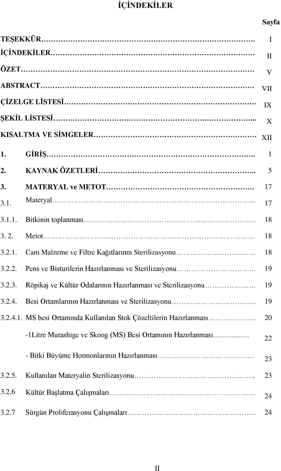 2.4. Besi Ortamlarının Hazırlanması ve Sterilizasyonu.. 19 3.2.4.1. MS besi Ortamında Kullanılan Stok Çözeltilerin Hazırlanması.. 20-1Litre Murashige ve Skoog (MS) Besi Ortamının Hazırlanması.