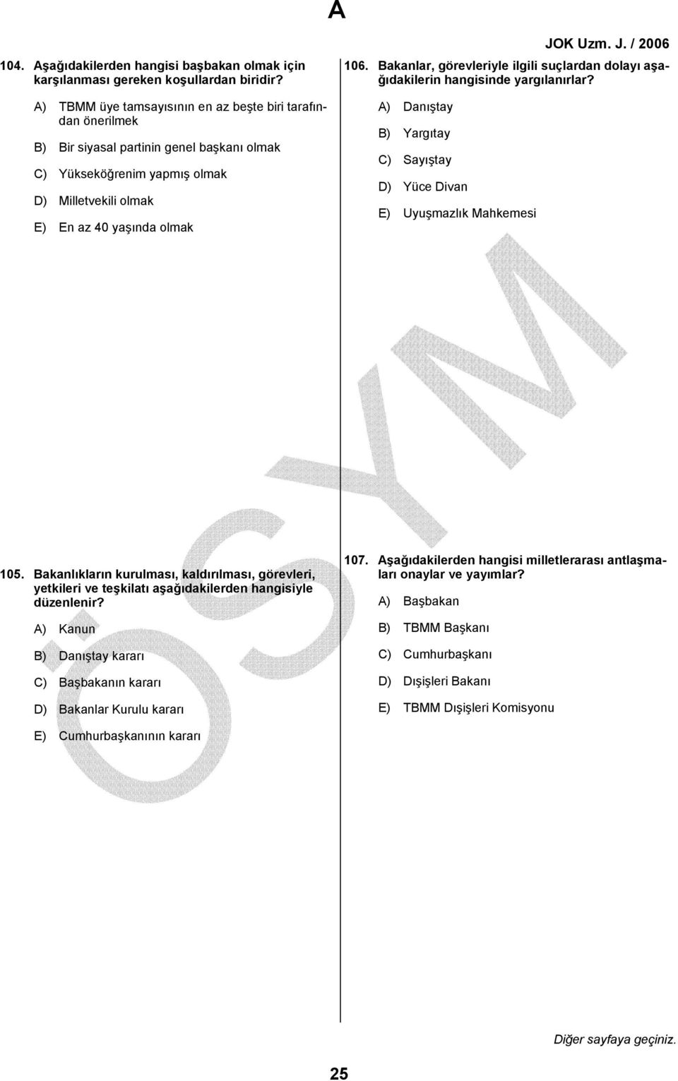 Bakanlar, görevleriyle ilgili suçlardan dolayı aşağıdakilerin hangisinde yargılanırlar? A) Danıştay B) Yargıtay C) Sayıştay D) Yüce Divan E) Uyuşmazlık Mahkemesi 105.