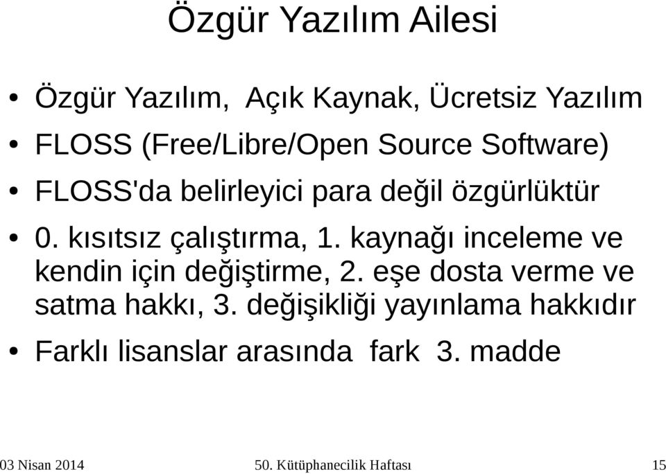 kaynağı inceleme ve kendin için değiştirme, 2. eşe dosta verme ve satma hakkı, 3.