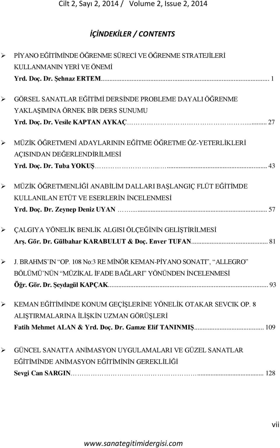 .. 27 MÜZİK ÖĞRETMENİ ADAYLARININ EĞİTME ÖĞRETME ÖZ-YETERLİKLERİ AÇISINDAN DEĞERLENDİRİLMESİ Yrd. Doç. Dr. Tuba YOKUŞ.