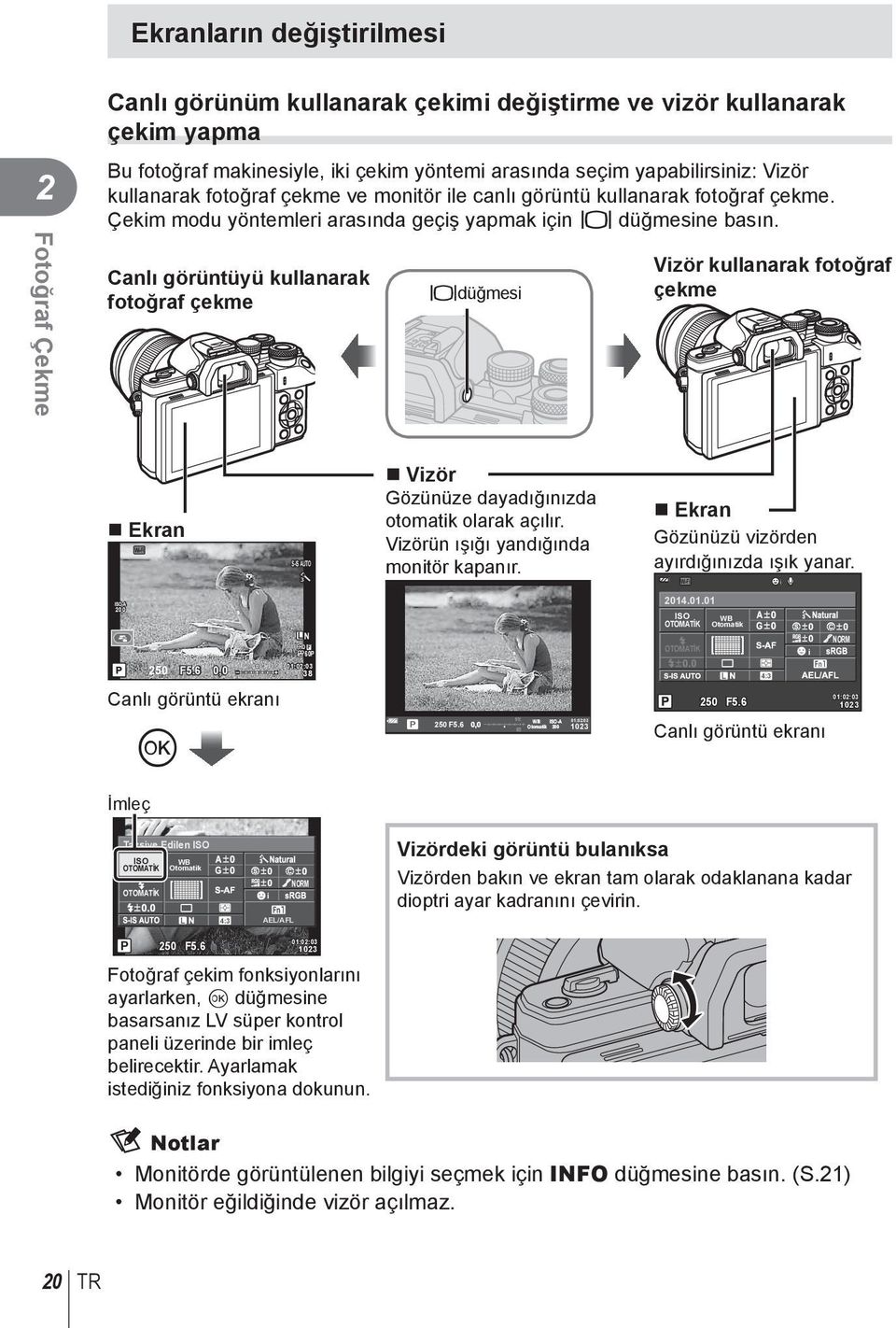 Canlı görüntüyü kullanarak fotoğraf çekme u düğmesi Vizör kullanarak fotoğraf çekme Ekran Wi-Fi S-IS AUTO j Vizör Gözünüze dayadığınızda otomatik olarak açılır.